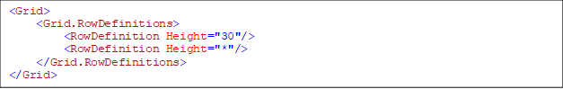 <Grid>
    <Grid.RowDefinitions>
        <RowDefinition Height="30"/>
        <RowDefinition Height="*"/>
    </Grid.RowDefinitions>
</Grid>

