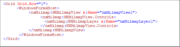 <Grid Grid.Row="1">
<WindowsFormsHost>
<nxMilmap:NXMilmapView x:Name="nxMilmapView1">
<nxMilmap:NXMilmapView.Controls>
<nxMilmap:NXMilmapLayer x:Name="nxMilmapLayer1">
</nxMilmap:NXMilmapView.Controls>
</nxMilmap:NXMilmapView>
</WindowsFormsHost>
</Grid>