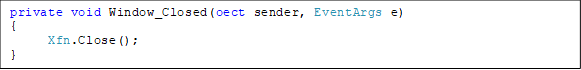 private void Window_Closed(oect sender, EventArgs e)
{
      Xfn.Close();
}

private void Window_Closed(object sender, EventArgs e)
{
      Xfn.Close();
}
