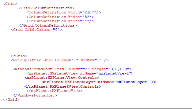 <Grid>
        <Grid.ColumnDefinitions>
            <ColumnDefinition Width="210*"/>
            <ColumnDefinition Width="5"/>
            <ColumnDefinition Width="*"/>
        </Grid.ColumnDefinitions>
<Grid Grid.Column="0">





</Grid>
<GridSplitter Grid.Column="1" Width="5" />

<WindowsFormsHost Grid.Column="2" Margin="3,0,0,3">
            <nxPlanet:NXPlanetView x:Name="nxPlanetView1">
           <nxPlanet:NXPlanetView.Controls>
                    <nxPlanet:NXPlanetLayer x:Name="nxPlanetLayer1"/>
           </nxPlanet:NXPlanetView.Controls>
            </nxPlanet:NXPlanetView>
 </WindowsFormsHost>
</Grid>

