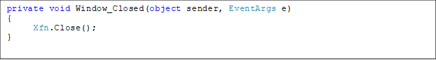 private void Window_Closed(object sender, EventArgs e)
{
      Xfn.Close();
}
