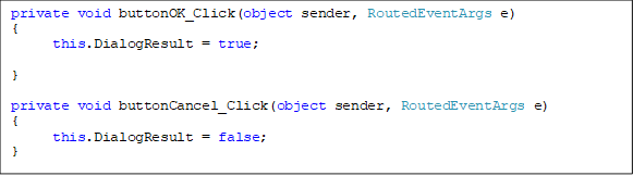 private void buttonOK_Click(object sender, RoutedEventArgs e)
{
this.DialogResult = true;
}
private void buttonCancel_Click(object sender, RoutedEventArgs e)
{
this.DialogResult = false;
}