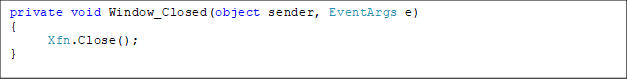 private void Window_Closed(object sender, EventArgs e)
{
      Xfn.Close();
}
