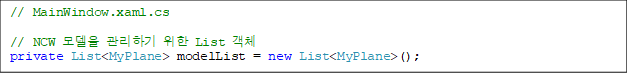// MainWindow.xaml.cs
// NCW ¸ðµ¨À» °ü¸®Çϱâ À§ÇÑ List °´Ã¼
private List<MyPlane> modelList = new List<MyPlane>();