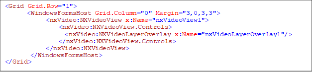 <Grid Grid.Row="1">
       <WindowsFormsHost Grid.Column="0" Margin="3,0,3,3">
             <nxVideo:NXVideoView x:Name="nxVideoView1">
                 <nxVideo:NXVideoView.Controls>
                   <nxVideo:NXVideoLayerOverlay x:Name="nxVideoLayerOverlay1"/>
                 </nxVideo:NXVideoView.Controls>
             </nxVideo:NXVideoView>
        </WindowsFormsHost>
</Grid>
