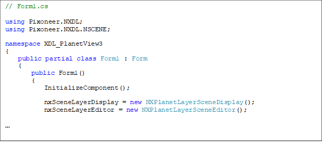 // Form1.cs

using Pixoneer.NXDL;
using Pixoneer.NXDL.NSCENE;

namespace XDL_PlanetView3
{
    public partial class Form1 : Form
    {
        public Form1()
        {
            InitializeComponent();

            nxSceneLayerDisplay = new NXPlanetLayerSceneDisplay();
            nxSceneLayerEditor = new NXPlanetLayerSceneEditor();


